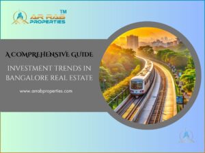 Investment Trends in Bangalore Real Estate: A Comprehensive Guide