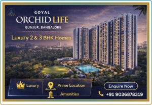Goyal Orchid Life Gunjur Bangalore – Luxury 2 & 3 BHK Homes at Best Price